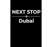 Next Stop: Dubai - Funny Notebook Journal for Traveling, Friends, New Job, Christmas, Birthday (6 x 9 inch)