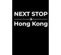 Next Stop: Hong Kong - Funny Notebook Journal for Traveling, Friends, New Job, Christmas, Birthday (6 x 9 inch)