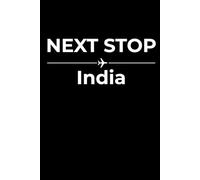 Next Stop: India - Funny Notebook Journal for Traveling, Friends, New Job, Christmas, Birthday (6 x 9 inch)