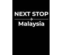 Next Stop: Malaysia - Funny Notebook Journal for Traveling, Friends, New Job, Christmas, Birthday (6 x 9 inch)