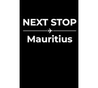 Next Stop: Mauritius - Funny Notebook Journal for Traveling, Friends, New Job, Christmas, Birthday (6 x 9 inch)
