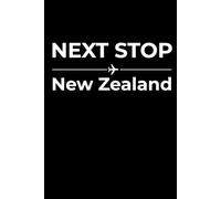 Next Stop: New Zealand - Funny Notebook Journal for Traveling, Friends, New Job, Christmas, Birthday (6 x 9 inch)