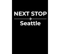 Next Stop: Seattle - Funny Notebook Journal for Traveling, Friends, New Job, Christmas, Birthday (6 x 9 inch)