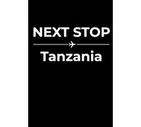 Next Stop: Tanzania - Funny Notebook Journal for Traveling, Friends, New Job, Christmas, Birthday (6 x 9 inch)
