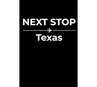 Next Stop: Texas - Funny Notebook Journal for Traveling, Friends, New Job, Christmas, Birthday (6 x 9 inch)