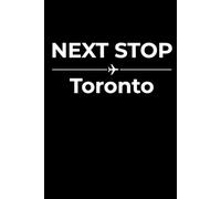 Next Stop: Toronto - Funny Notebook Journal for Traveling, Friends, New Job, Christmas, Birthday (6 x 9 inch)