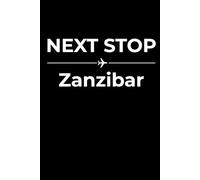 Next Stop: Zanzibar - Funny Notebook Journal for Traveling, Friends, New Job, Christmas, Birthday (6 x 9 inch)