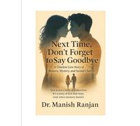 Next Time, Don’t Forget to Say Goodbye: A Timeless Love Story of Memory, Mystery, and Second Chances