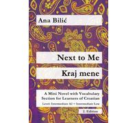 Next to Me / Kraj mene: A Mini Novel with Vocabulary Section for Learning Croatian, Intermediate A2 = Intermediate Low, 2. Edition (Croatian Made Easy)
