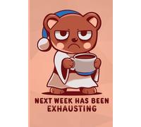 Next Week has been Exhausting Notebook: Sleepy Bear artwork cover, Blank Lined Journal (College Ruled Paper) 120 Pages for drawing and writing