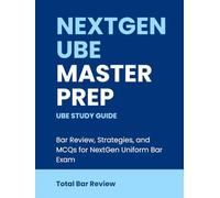 NextGen UBE Master Prep UBE Study Guide: Bar Review, Strategies, and MCQs for NextGen Uniform Bar Exam (Total Bar Review)