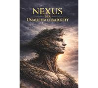 NEXUS DER UNAUFHALTBARKEIT: Wie du Körper und Geist verbindest - für Klarheit, Stärke und Unaufhaltbarkeit im Alltag und Business