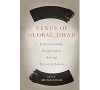 Nexus of Global Jihad: Understanding Cooperation Among Terrorist Actors (Columbia Studies in Terrorism and Irregular Warfare)