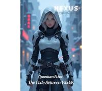 NEXUS: Quantum Echo: The Code Between Worlds