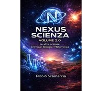 Nexus Scienza - Volume 2.0: Le altre scienze: Chimica, Matematica e Biologia