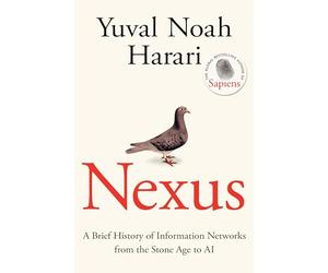 Nexus: The Sunday Times bestselling history about humans, technology and AI from the author of Sapiens