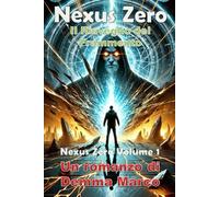 Nexus Zero - Il Risveglio del Frammento Vol1