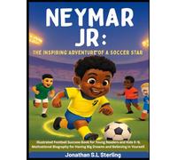 Neymar Jr: The Inspiring Adventure of a Soccer Star: Illustrated Football Success Book for Young Readers and Kids 5-9, Motivational Biography for Having Big Dreams and Believing in Yourself