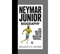 Neymar Junior Biography: The Golden Boy of Brazilian Football