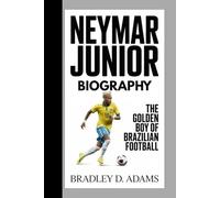 Neymar Junior Biography: The Golden Boy of Brazilian Football