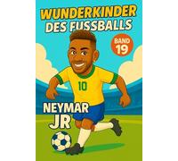 Neymar Junior - Fußballbuch Kinder: Die Kinder-Biografie des Fußballstars aus Brasilien: Geschenk für Kinder von 5 bis 12 Jahren - zum Vorlesen, Lesen ... für junge Fußballfans (Wunderkinder)