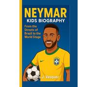 NEYMAR KIDS BIOGRAPHY: From the Streets of Brazil to the World Stage