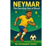 Neymar: The Dazzling Star of Brazil By Christopher Clarke