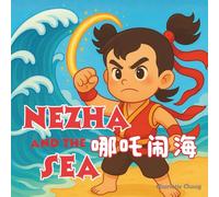 Nezha and the Sea: Chinese Mythology Stories for Kids in English, Simplified Chinese, & Pinyin! (English-Chinese Bilingual Kids' Books)