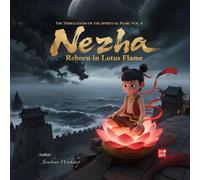 Nezha Reborn in Lotus Flame : The Tribulation of the Spiritual Pearl Vol. 4: For Teens & Young Adults - The Investiture of the Gods Story (The Tribulation of the Spiritual Pearl - Investiture of Gods)