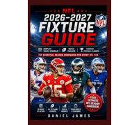 NFL 2026-2027 Fixture Guide: Complete Weekly Schedules, Match Tracker, Fantasy Football Planner & The Essential Season Companion for Every NFL Fan