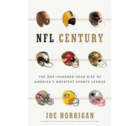 NFL Century: The One-Hundred-Year Rise of America's Greatest Sports League