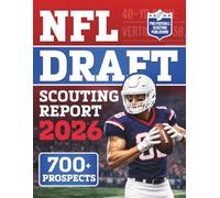 NFL Draft Scouting Report 2026: Discover the Next Generation of NFL Stars | Over 700 Prospects with Key Stats, Advanced Metrics, Scouting Grades, Film Notes, and Ideal Team Fits for Every Position