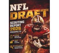 NFL Draft Scouting Report 2026: The Ultimate Guide to 482 Top Prospects with Key Stats, Advanced Metrics, Scouting Grades, Film Notes, and Ideal Team Fits