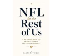 NFL for the Rest of Us: A No-Jargon Guide for Spouses, Parents, and Curious Beginners