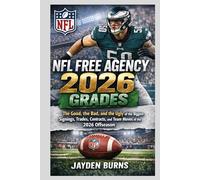 NFL FREE AGENCY 2026 GRADES: The Good, the Bad, and the Ugly of the Biggest Signings, Trades, Contracts, and Team Moves of the 2026 Offseason