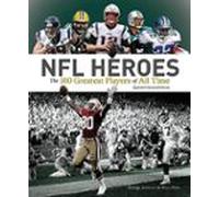Nfl Heroes: The 100 Greatest Players Of All Time