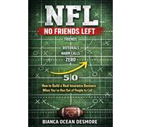 NFL - No Friends Left: How to Build a Real Insurance Business When You've Run Out of People to Call
