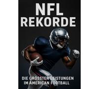 NFL Rekorde: Die größten Leistungen im American Football