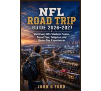 NFL Road Trip Guide 2026-2027: Visit Every NFL Stadium: Teams, Travel Tips, Tailgates, and Game-Day Experiences