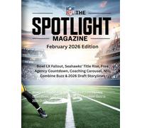 NFL THE SPOTLIGHT MAGAZINE February 2026 Edition: Bowl LX Fallout, Seahawks' Title Rise, Free Agency Countdown, Coaching Carousel, NFL Combine Buzz & 2026 Draft Storylines
