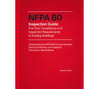 NFPA 80 Inspection Guide: Fire Door Compliance and Inspection Requirements in Existing Buildings: Understanding the NFPA 80 Fire Door Standard, ... Inspection Outcomes in Existing Buildings)