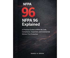 NFPA 96 Explained: A Practical Guide to NFPA 96 Code, Compliance, Inspection, and Commercial Kitchen Fire Protection (Fire Inspection Outcomes in Existing Buildings)