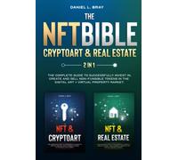 NFT BIBLE 2 in 1: Cryptoart & Real Estate: The Complete Guide To Successfully Invest In, Create And Sell Non-Fungible Tokens In The Digital Art + ... Creating, Buying and Selling Explained)