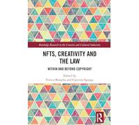 NFTs, Creativity and the Law: Within and Beyond Copyright (Routledge Research in the Creative and Cultural Industries)