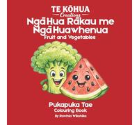 Ngā Hua Rākau Me Ngā Huawhenua: Learn Te Reo Maori: Learn Te Reo Māori While You Colour Fruit and Vegetables (Te Kōhua Creations - Learn Te Reo Māori)