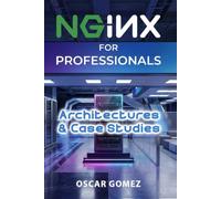 NGINX for Professionals: Architectures & Case Studies: 5 (NGINX: From Dummy to Professional)