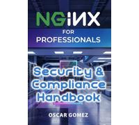 NGINX for Professionals: Security & Compliance Handbook: 4 (NGINX: From Dummy to Professional)