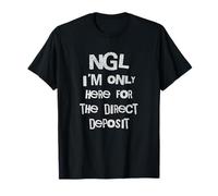 NGL Solo Estoy Aquí para El Trabajo Divertido De Cheque De Pago Camiseta