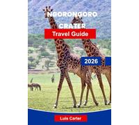 Ngorongoro Crater Travel Guide 2026: Discover Tanzania’s Natural Wonder with Safaris, Wildlife, Maasai Culture & Scenic Landscapes