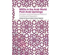 NGOs in the Arab World Post-Arab Uprisings: Domestic and International Politics of Funding and Regulation